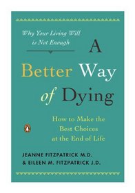 A Better Way of Dying: How to Make the Best Choices at the End of Life