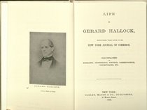 Life of Gerard Hallock,: Editor of the New York Journal of commerce (The American journalists)