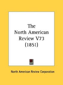 The North American Review V73 (1851)