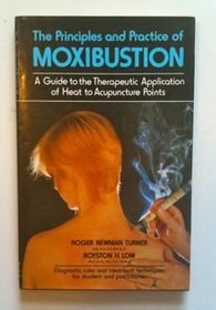 The Principles and Practice of Moxibustion