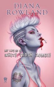 My Life as a White Trash Zombie (White Trash Zombie, Bk 1)