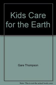 Kids Care for the Earth (Kids Make a Difference)