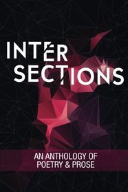 Intersections: An Anthology of Poetry and Prose