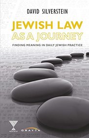 Jewish Law as a Journey: Finding Meaning in Daily Jewish Practice