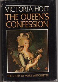 The Queen's Confession: The Story of Marie Antoinette