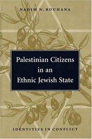 Palestinian Citizens in an Ethnic Jewish State : Identities in Conflict