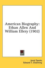 American Biography: Ethan Allen And William Ellery (1902)