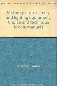 Motion picture camera and lighting equipment: Choice and technique (Communication arts books)