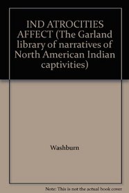 IND ATROCITIES AFFECT (The Garland library of narratives of North American Indian captivities)