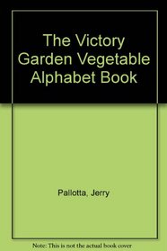 The Victory Garden Vegetable Alphabet Book (Jerry Pallotta's Alphabet Books)