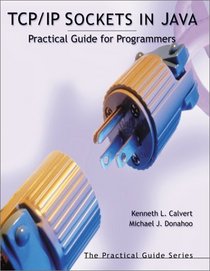 TCP/IP Sockets in Java : Practical Guide for Programmers (The Practical Guides)