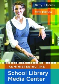 Administering the School Library Media Center (Library and Information Science Text)
