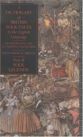A Dictionary of British Folk-Tales in the English Language (Part B: Folk Legends)