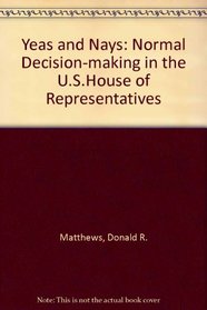 Yeas and Nays: Normal Decision-making in the U.S.House of Representatives