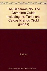 Bahamas '95, The: The Complete Guide Including the Turks and Caicos Islands (Gold Guides)