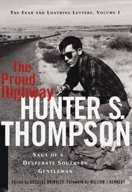 Proud Highway:, The : Saga of a Desperate Southern Gentleman (Fear and Loathing Letters/Hunter S. Thompson, Vol 1)