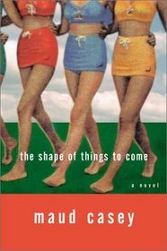 The Shape of Things to Come : A Novel