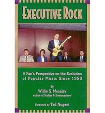 Executive Rock : A Fan's Perspective on the Evolution of Popular Music Since 1950