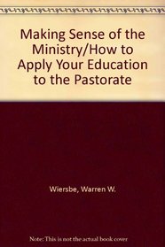 Making Sense of the Ministry/How to Apply Your Education to the Pastorate