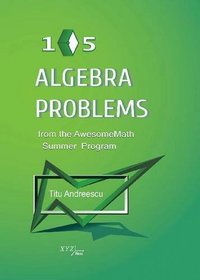 105 Algebra Problems from the Awesomemath Summer Program (Xyz Series)