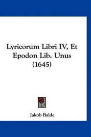 Lyricorum Libri IV, Et Epodon Lib. Unus (1645) (Latin Edition)