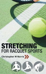 Stretching for Racquet Sports: Chris Norris's Three-phase Programme