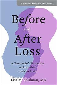 Before and After Loss: A Neurologist's Perspective on Loss, Grief, and Our Brain (A Johns Hopkins Press Health Book)