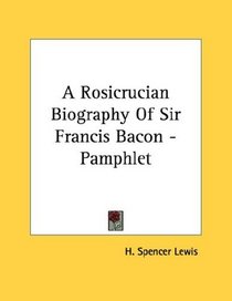 A Rosicrucian Biography Of Sir Francis Bacon - Pamphlet