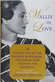 Wallis in Love: The Untold Life of the Duchess of Windsor, the Woman Who Changed the Monarchy