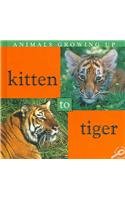 Kitten to Tiger (Animals Growing Up)