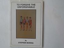 To Forgive the Unforgivable