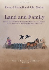 Land and Family: Trends and Local Variations in the Peasant Land Market on the Winchester Bishopric Estates, 1263-1415 (Studies in Regional and Local History)