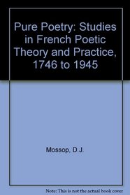 Pure poetry: studies in French poetic theory and practice 1746 to 1945
