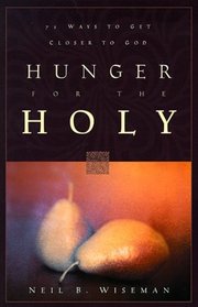 Hunger for the Holy: 71 Ways to Get Closer to God