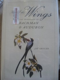 Had I the Wings: The Friendship of Bachman and Audubon