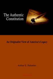 The Authentic Constitution - An Originalist View of America's Legacy
