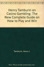 Henry Tamburin on Casino Gambling: The New Complete Guide on How to Play and Win