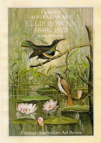 FAMOUS AUSTRALIAN ART - ELLIS ROWAN, 1848 - 1922 - A BIOGRAPHICAL SKETCH