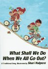 What Shall We Do When We All Go Out?: A Traditional Song
