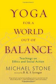Yoga for a World Out of Balance: Teachings on Ethics and Social Action