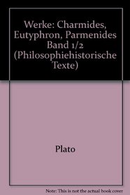 Werke: Charmides, Eutyphron, Parmenides Band 1/2 (Philosophiehistorische Texte) (German Edition)