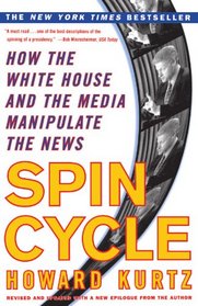 Spin Cycle: How the White House and the Media Manipulate the News