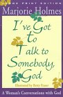 I'Ve Got to Talk to Somebody, God: A Woman's Conversations With God (Walker Large Print)