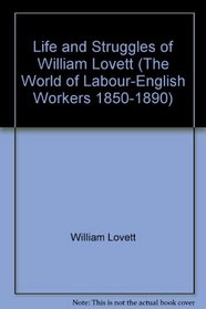 LIFE & STRUGGLES OF WILLIA (World of Labour-English Workers 1850-1890 Series)