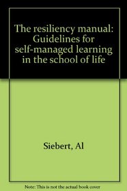 The resiliency manual: Guidelines for self-managed learning in the school of life