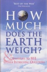 How Much Does The Earth Weigh & Answers to 103 Other Intriguing Questions