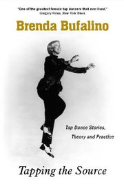 Tapping The Source: Tap Dance Stories, Theory And Practice