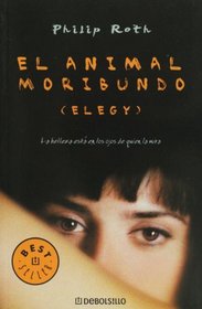 El animal moribundo (Elegy). La belleza esta en los ojos de quien la mira (Spanish Edition)