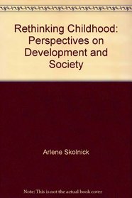 Rethinking Childhood: Perspectives on Development and Society