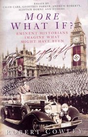 More What If?: Eminent Historians Imagine What Might Have Been